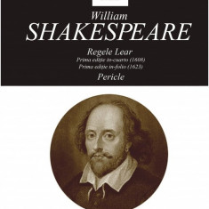 Opere XIV. Regele Lear. Pericle | William Shakespeare