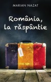 Rom&acirc;nia la răsp&acirc;ntie Paperback eseuri sociale politice istorice Marian Nazat culegere RAO