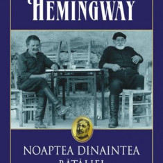 Noaptea dinaintea bataliei si alte povestiri – Ernest Hemingway