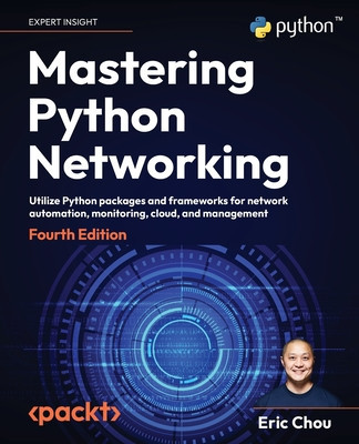 Mastering Python Networking - Fourth Edition: Utilize Python packages and frameworks for network automation, monitoring, cloud, and management foto