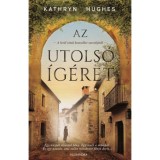 Az utols&oacute; &iacute;g&eacute;ret - Kathryn Hughes