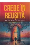 Crede in reusita! Nu esti menit sa dai gres! - Cristina Stefan