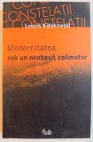 MODERNITATEA SUB UN NEOBOSIT COLIMATOR de LESZEK KOLAKOWSKI , 2007
