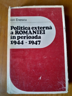 POLITICA EXTERNA A ROMANIEI IN PERIOADA 1944-1947 - ION ENESCU foto