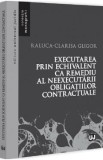 Executarea prin echivalent ca remediu al neexecutarii obligatiilor contractuale - Raluca-Clarisa Gligor
