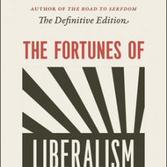 The Fortunes of Liberalism: Essays on Austrian Economics and the Ideal of Freedom