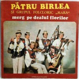 Pătru B&icirc;rlea Și Grupul folcloric &bdquo;Mara&rdquo; &lrm;&ndash; Merg Pe Dealul Florilor [ vinil, LP ] nm / vg+ Electrecord 1983 Romania