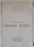 EXPOZITIA TATIANA MOSCU , CATALOG , 1956