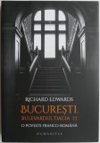 Bucuresti, Bulevardul Dacia 77: O Poveste Franco-Romana - Richard Edwards (Carte Istorie, Bucuresti)
