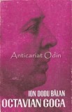 Octavian Goga. Monografie - Ion Dodu Balan