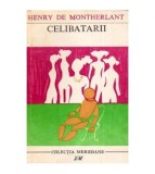 Henry de Montherlant - Celibatarii - 112617