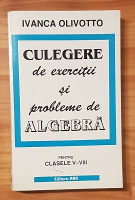 Culegere de exercitii si probleme de algebra clasele V-VIII de Ivanca Olivotto foto