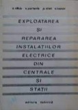 C. V&icirc;lciu - Exploatarea si repararea instal. electrice din centrale si statii