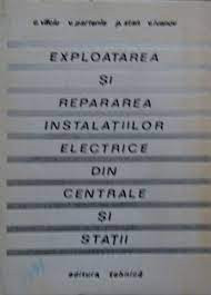 C. V&icirc;lciu - Exploatarea si repararea instal. electrice din centrale si statii