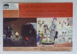 O CALATORIE IN TIMP LA MUZEUL DE ISTORIE , INDRUMAR DE PEDAGOGIE MUZEALA PENTRU CLASELE I - IV , de ANAMARIA TUDORIE si DANA ROXANA HRIB , 2009
