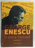 GEORGE ENESCU IN PRESA FRANCEZA , VOLUMUL 1 de GEORGETA ANETA BACIOIU si CRISTINA MARIA JOITOIU , 2013