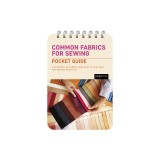 Common Fabrics for Sewing: Pocket Guide: A Glossary of Fabrics and How to Use Them for Sewing Projects