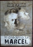 IN PREAJMA LUI MARCEL CHIRNOAGA (2011) [editie ingrijita de VASILE PETROVICI]