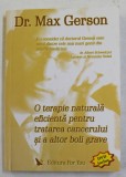 O TERAPIE NATURALA EFICIENETA PENTRU TRATAREA CANCERULUI SI ALTOR BOLI GRAVE de Dr. MAX GERSON , 2005 , CONTINE CD *
