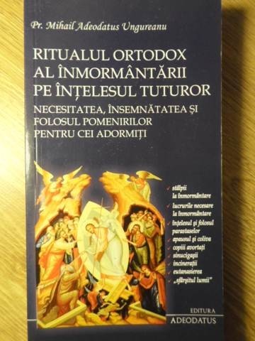 RITUALUL ORTODOX AL INMORMANTARII PE INTELESUL TUTUROR-PR. MIHAIL ADEODATUS UNGUREANU