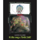 Ki &ouml;lte meg a T&ouml;r&ouml;k Zolit? - Aaron Blumm
