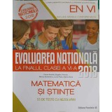 EVALUAREA NATIONALA LA FINALUL CLASEI A VI-A. MATEMATICA SI STIINTE. 55 DE TESTE CU REZOLVARI-FLORIN ANTOHE-324071