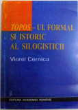 Topos-ul formal si istoric al silogisticii/ Viorel Cernica