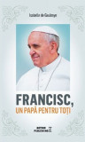 Francisc, un papa pentru toti | Isabelle de Gaulmyn, Meteor Press