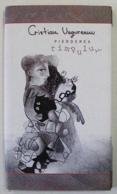 PIERDEREA TIMPULUI , versuri de CRISTIAN UNGUREANU , 2011 , DEDICATIE * foto