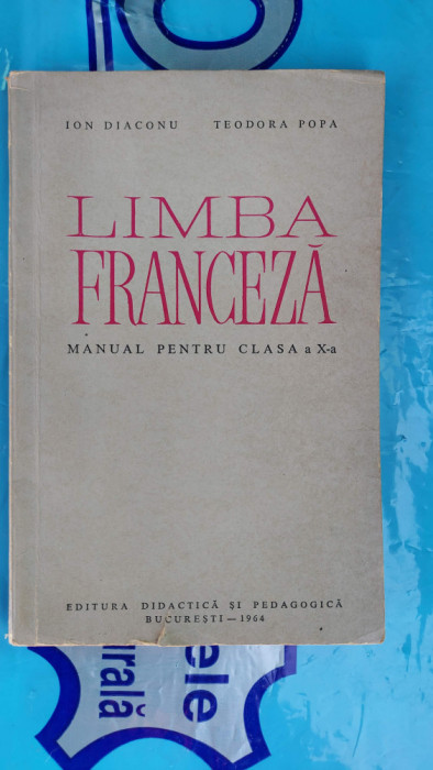 LIMBA FRANCEZA CLASA A X A - ION DIACONU TEODORA POPA , ANUL 1964 PEDAGOGICA