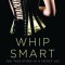 Whip Smart: The True Story of a Secret Life