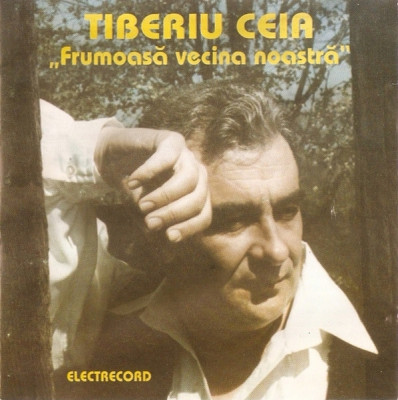CD Tiberiu Ceia &amp;lrm;&amp;ndash; Frumoasă Vecina Noastră, fără copertă spate, original foto