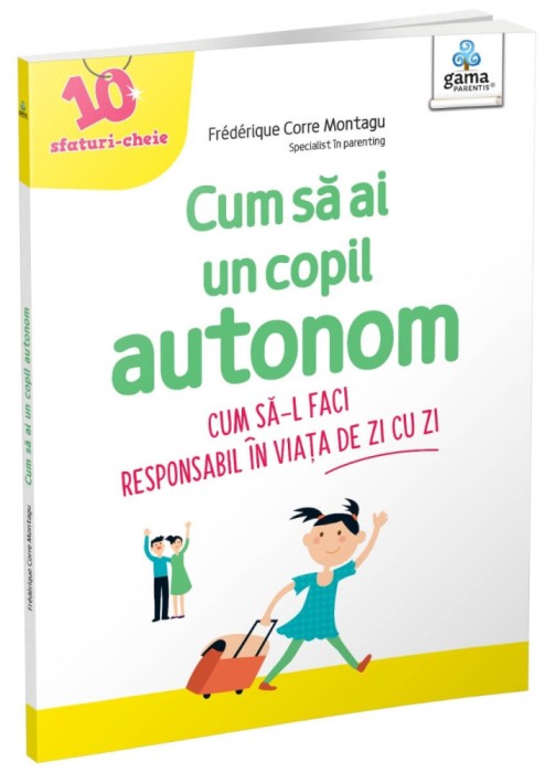 Cum Sa Ai Un Copil Autonom, Florence Millot - Editura Gama