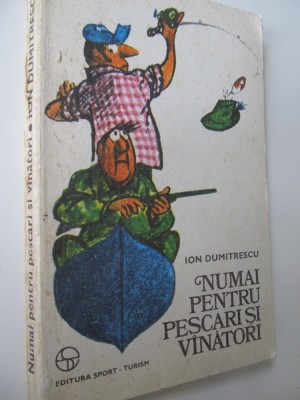 Numai pentru pescari si vanatori - Ion Dumitrescu foto