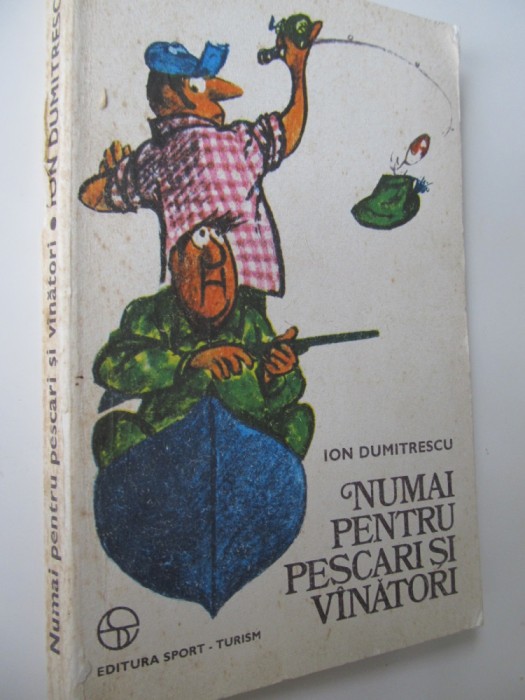 Numai pentru pescari si vanatori - Ion Dumitrescu