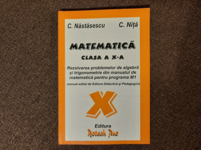 ALGEBRA CLASA A X A REZOLVAREA PROBLEMELOR DIN MANUAL C NASTASESCU C NITA RMO