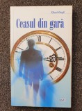 CEASUL DIN GARA - Elisei Virgil