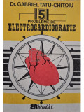 Gabriel Tatu Chitoiu - 151 probleme de electrocardiografie (editia 1992)