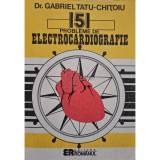 Gabriel Tatu Chitoiu - 151 probleme de electrocardiografie (Editia: 1992)