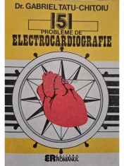 Gabriel Tatu Chitoiu - 151 probleme de electrocardiografie (Editia: 1992) foto