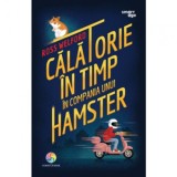 Calatorie In Timp In Compania Unui Hamster , Ross Welford