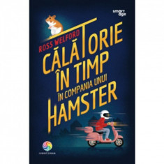 Calatorie In Timp In Compania Unui Hamster , Ross Welford