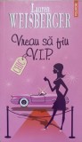 Vreau sa fiu V.I.P. - Lauren Weisberger, Polirom, 2006, Chic, Roman, Editie Paperback