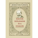 Magyar sz&oacute;l&aacute;saink &eacute;s a folkl&oacute;r - Berze Nagy J&aacute;nos