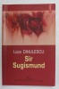 SIR SUGISMUND de LUCA DINULESCU , 2006 , DEDICATIE + DESEN *, Polirom