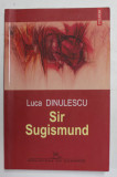 SIR SUGISMUND de LUCA DINULESCU , 2006 , DEDICATIE + DESEN *, Polirom