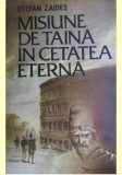 Stefan Zaides - Misiune de taina in cetatea eterna