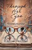 Through Her Eyes: Mother and Daughter Parallel Perspectives on Love, Loss, Blackness, Purpose, and Faith - A Memoir