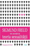 Trei cercetari de teoria sexualitatii - Sigmund Freud