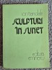 Sculpturi in sunet - Ion Trandafir, 1981, 102 pagini, stare buna